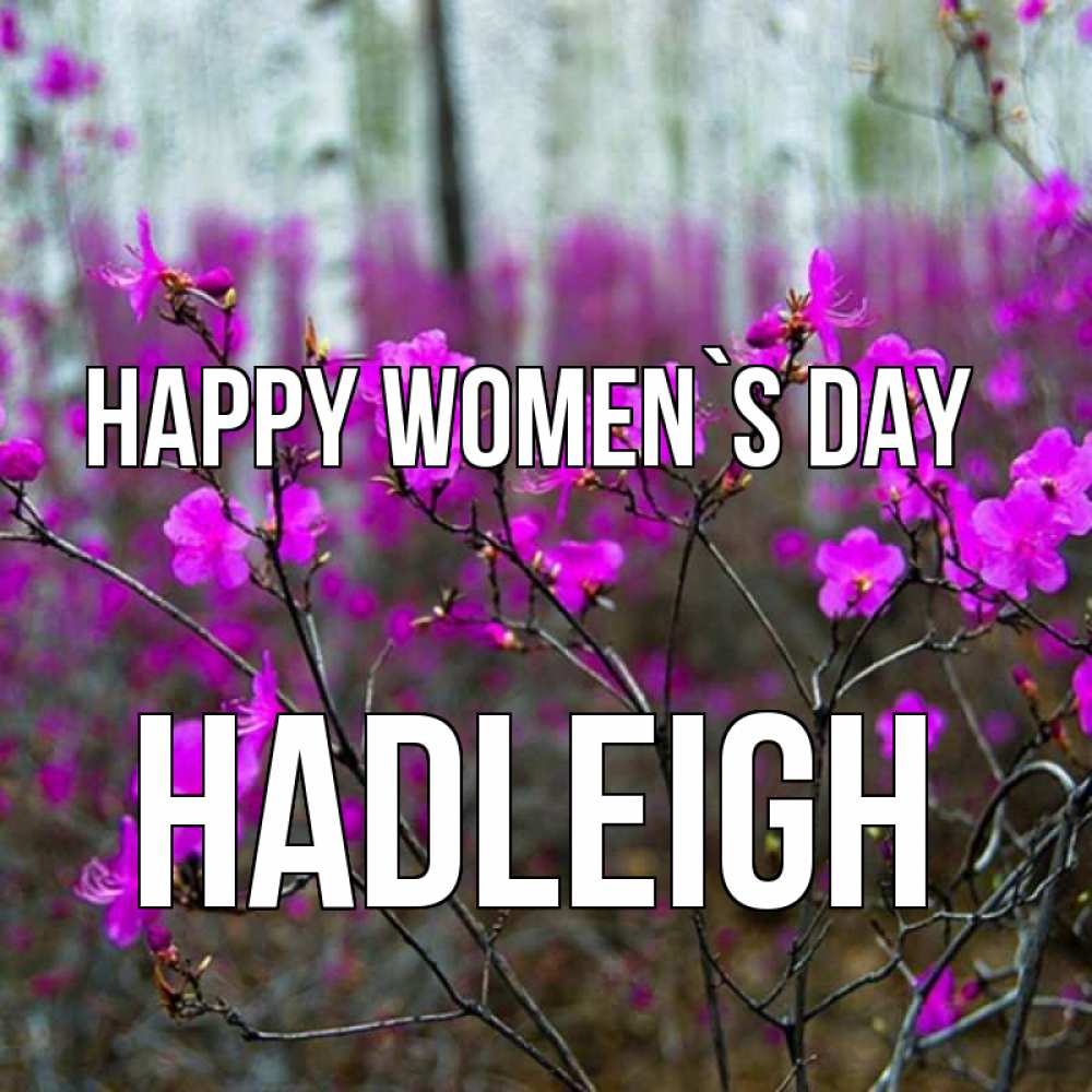 Greetings card с именем, Hadleigh happy women`s day дикие цветы Greetings with text for free download 